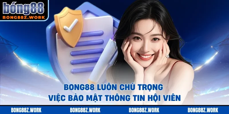 Bong88 luôn chú trọng việc bảo mật thông tin hội viên
