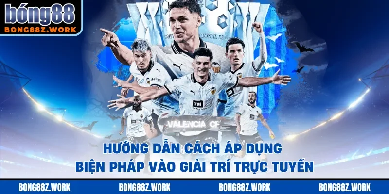 Hướng dẫn cách áp dụng biện pháp vào giải trí trực tuyến