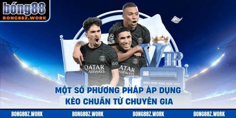 Một số phương pháp áp dụng kèo chuẩn từ chuyên gia