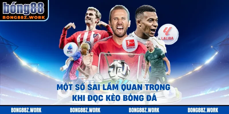 Một số sai lầm quan trọng khi đọc kèo bóng đá