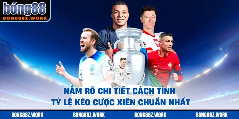 Nắm rõ chi tiết cách tính tỷ lệ kèo cược xiên chuẩn nhất