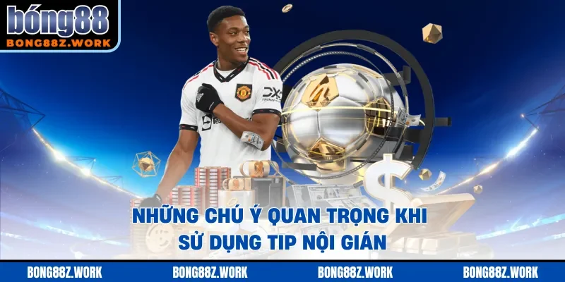 Những chú ý quan trọng khi sử dụng tip nội gián