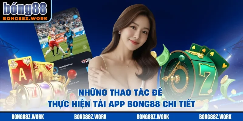 Những thao tác để thực hiện tải app Bong88 chi tiết