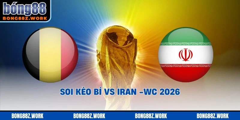 Soi kèo Bỉ vs Iran Ngày 21/06/2026
