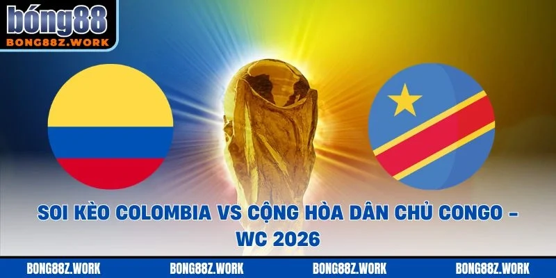 Soi kèo Colombia vs Cộng hòa Dân chủ Congo Ngày 20/06/2026