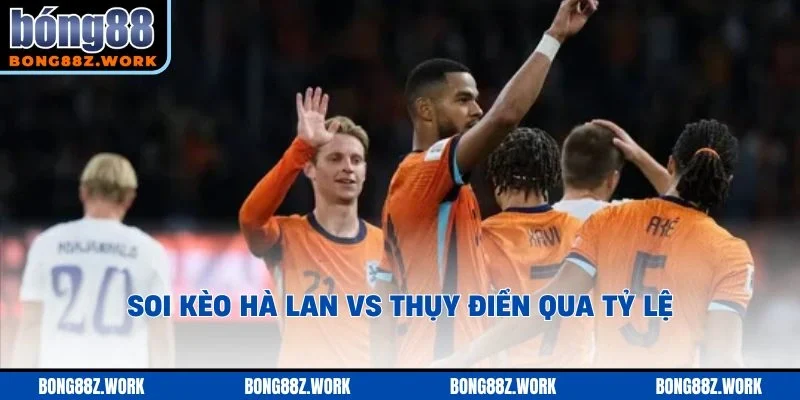 Soi kèo Hà Lan vs Thụy Điển qua tỷ lệ