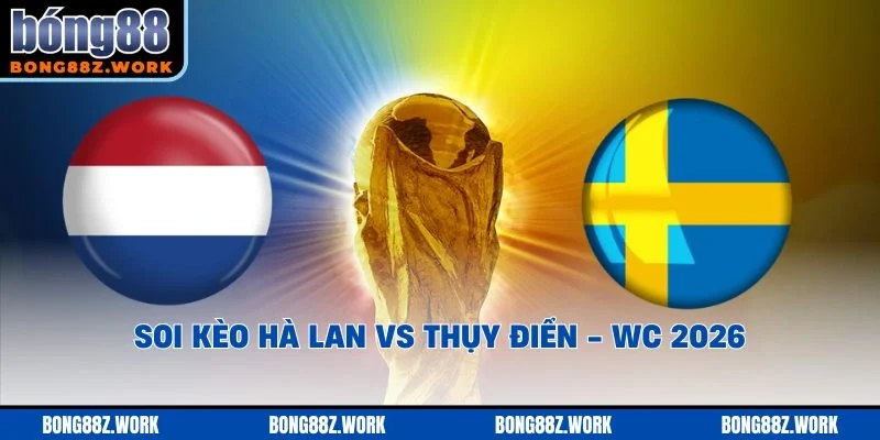 Soi kèo Hà Lan vs Thụy Điển Ngày 20/06/2026