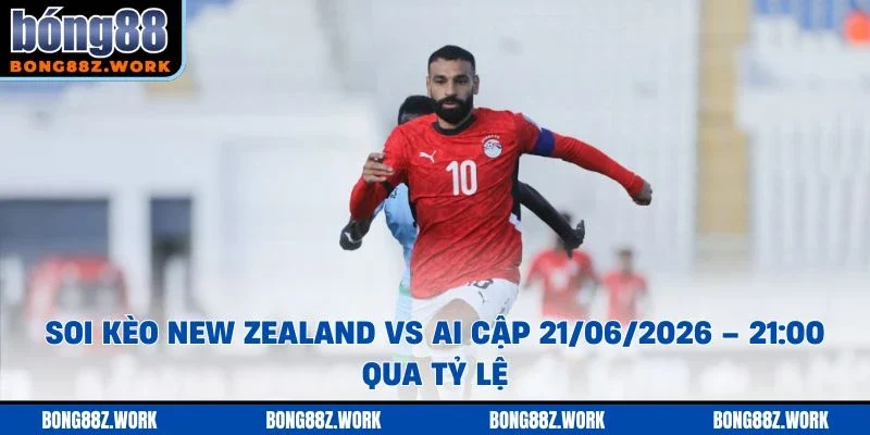 Soi kèo New Zealand vs Ai Cập Ngày 21/06/2026 – 21:00 qua tỷ lệ