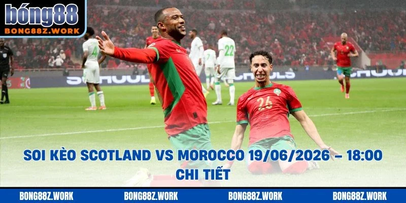 Soi kèo Scotland vs Morocco Ngày 19/06/2026 – 18:00 chi tiết