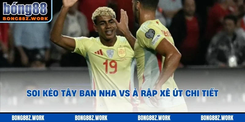 Soi kèo Tây Ban Nha vs Ả Rập Xê Út chi tiết
