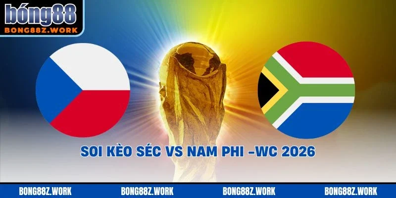 Soi kèo Séc vs Nam Phi Ngày 18/06/2026 – 12:00