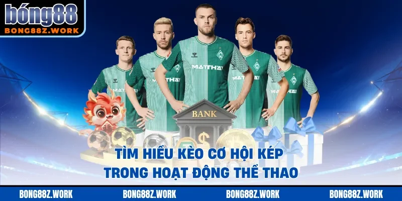 Tìm hiểu kèo cơ hội kép trong hoạt động thể thao
