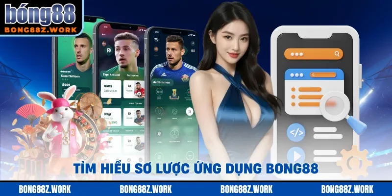 Tìm hiểu sơ lược ứng dụng Bong88