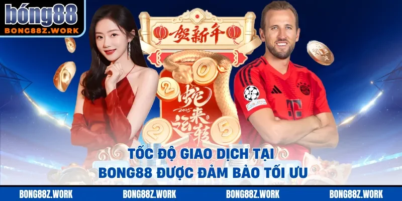 Tốc độ giao dịch tại BONG88 được đảm bảo tối ưu