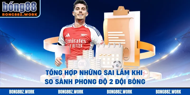 Tổng hợp những sai lầm khi so sánh phong độ 2 đội bóng